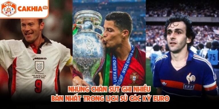 Những Cầu Thủ Ghi Nhiều Bàn Nhất Lịch Sử Euro