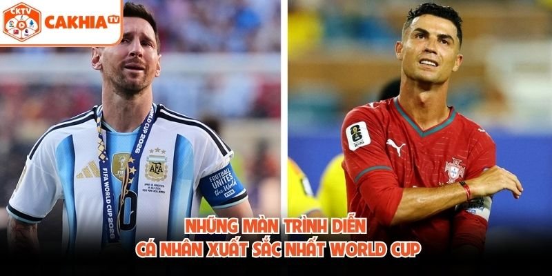 Những Màn Trình Diễn Cá Nhân Xuất Sắc Nhất World Cup