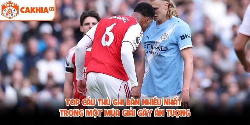 Top Cầu Thủ Ghi Bàn Nhiều Nhất Trong Một Mùa Giải Ấn Tượng